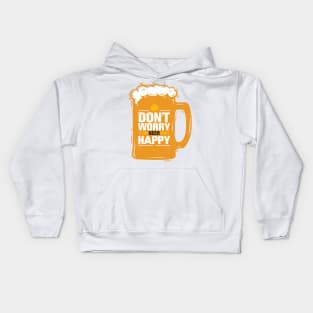 Don't Worry Beer Happy - Funny Taglines Gifts & Merchandise for Sale Kids Hoodie